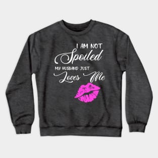 I'm Not Spoiled Crewneck Sweatshirt